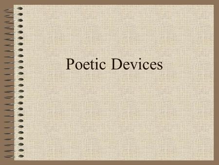 Poetic Devices. Literal Language: the ordinary language of everyday speech that states facts or ideas directly.