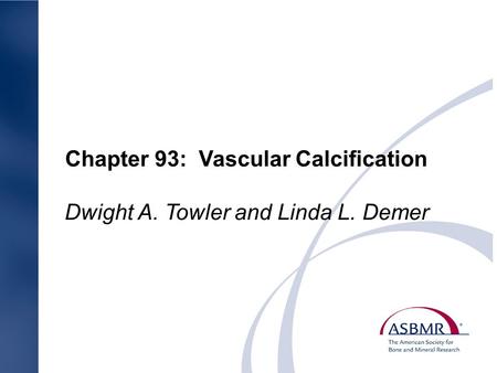 Chapter 93: Vascular Calcification Dwight A. Towler and Linda L. Demer.