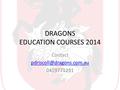 DRAGONS EDUCATION COURSES 2014 Contact 0419771231.
