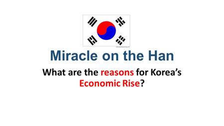 Miracle on the Han What are the reasons for Korea’s Economic Rise?