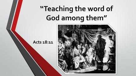 “Teaching the word of God among them” Acts 18:11.