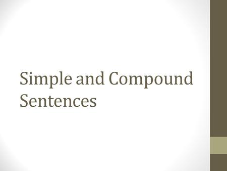 Simple and Compound Sentences. Subject Names the person, place, or thing the sentence is about.