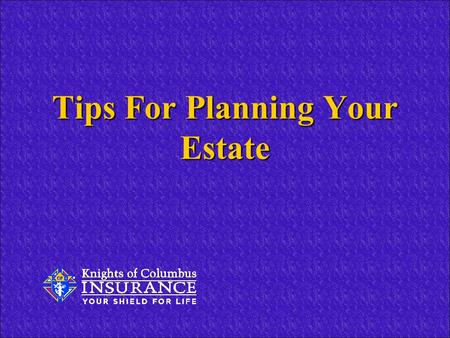 Tips For Planning Your Estate. Everyone Has An Estate If you have something of value that you’d want to pass on to someone in the event of your death,
