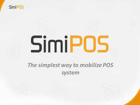 The simplest way to mobilize POS system. TABLE OF CONTENTS  What is SimiPOS  Why SimiPOS  Features  Screenshots/logo  About us.