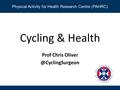 Physical Activity for Health Research Centre (PAHRC) Cycling & Health Prof Chris