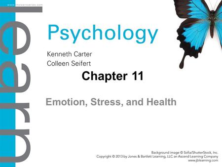 Chapter 11 Emotion, Stress, and Health. Objectives 11.1 The Role of Physiology and Evolution in Emotion Define how bodily processes are involved in emotion.