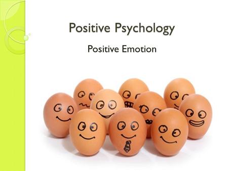 Positive Psychology Positive Emotion.