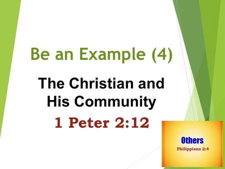 Be an Example (4) The Christian and His Community 1 Peter 2:12.