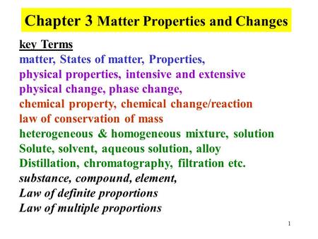 1 Chapter 3 Matter Properties and Changes key Terms matter, States of matter, Properties, physical properties, intensive and extensive physical change,