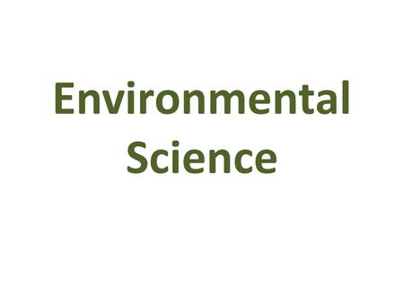 Environmental Science. Environmental Scientists – study how the natural world works and how humans and the environment affect each other. Environment.