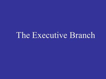 The Executive Branch. Discussion Prompt Describe the roles of the President Describe any Presidents you are familiar with What challenges exist(ed) for.