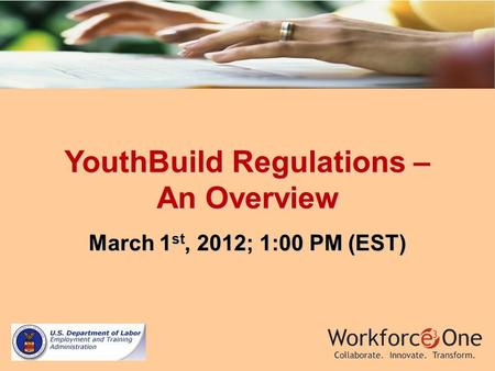 YouthBuild Regulations – An Overview March 1 st, 2012; 1:00 PM (EST)