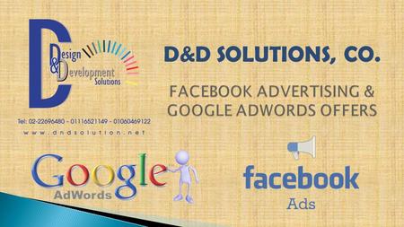 D&D SOLUTIONS, CO..  Target by location, gender, interests, education, age & marital status.  The most important keywords that related to your business.