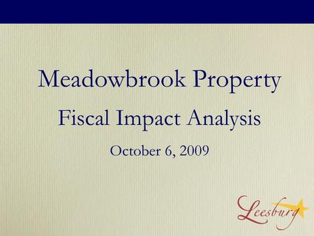 Meadowbrook Property Fiscal Impact Analysis October 6, 2009.