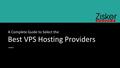 A Complete Guide to Select the Best VPS Hosting Providers.