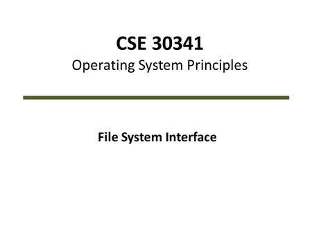 CSE 30341 Operating System Principles File System Interface.