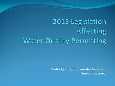 Water Quality/Stormwater Seminar September 2015. House Bill 2031 Requires TCEQ to adopt an expedited permitting process for discharge permits for treated.
