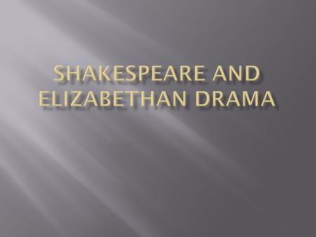 KNOW…WANT to know…LEARNED… Drama(General) Shakespearean Drama.