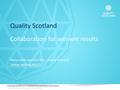 Making excellence a national characteristic of Scotland Copyright © Quality Scotland Foundation Copyright © EFQM Quality Scotland Collaboration for win-win.