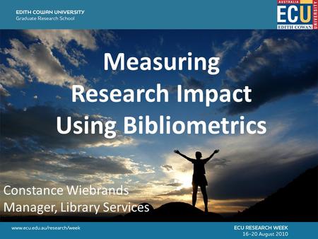 Measuring Research Impact Using Bibliometrics Constance Wiebrands Manager, Library Services.