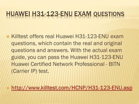  Killtest offers real Huawei H31-123-ENU exam questions, which contain the real and original questions and answers. With the actual exam guide, you can.