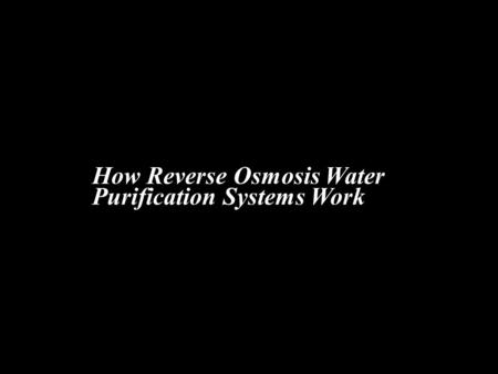How Reverse Osmosis Water Purification Systems Work.