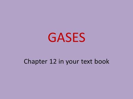 GASES Chapter 12 in your text book. KINETIC-MOLECULAR THEORY OF GASES Gas particles are in constant random and rapid motion. The space between gas molecules.