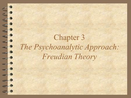 Chapter 3 The Psychoanalytic Approach: Freudian Theory.