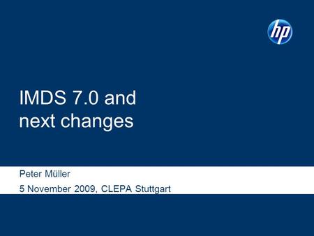 IMDS 7.0 and next changes Peter Müller 5 November 2009, CLEPA Stuttgart.