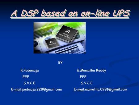 A DSP based on on-line UPS R.Padamaja G.Mamatha Reddy EEE EEE S.V.C.E S.V.C.E  BY.