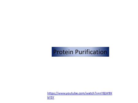Protein Purification https://www.youtube.com/watch?v=nY8jW9X bYSY.