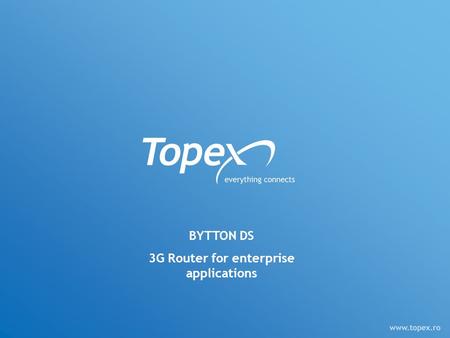 BYTTON DS 3G Router for enterprise applications. TOPEX Bytton DS is a professional solution offering high speed and secure mobile access to Internet,