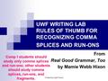 Created by April Turner UWF WRITING LAB RULES OF THUMB FOR RECOGNIZING COMMA SPLICES AND RUN-ONS From Real Good Grammar, Too by Mamie Webb Hixon Comp I.