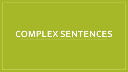 Complex Sentences.