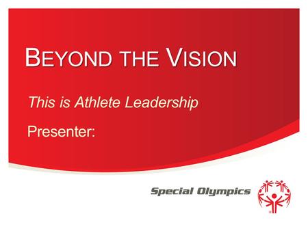 Florida B EYOND THE V ISION This is Athlete Leadership Presenter:
