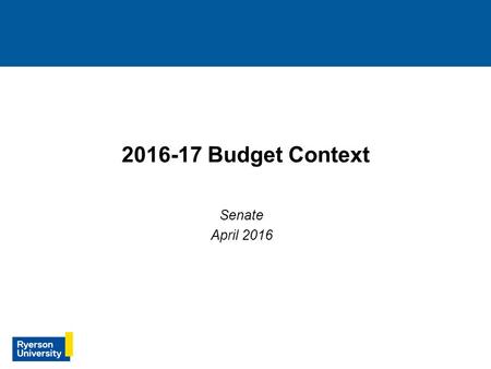 1 1 2016-17 Budget Context Senate April 2016 1. University Budget Development Process  Faculties and Divisions submitted budget requests in January 