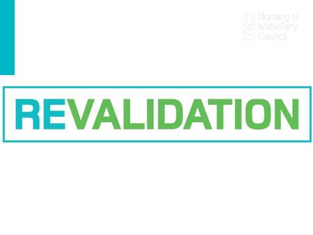 What is revalidation? Every three years, at the point of your renewal of registration, you need to show that, as a professional, you are living by the.