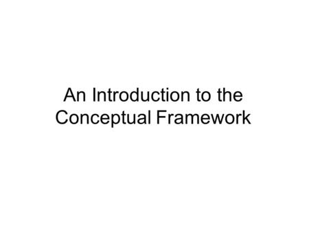 An Introduction to the Conceptual Framework