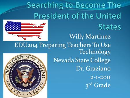 Willy Martinez EDU204 Preparing Teachers To Use Technology Nevada State College Dr. Graziano 2-1-2011 3 rd Grade.