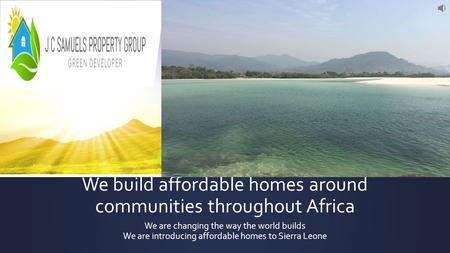 We build affordable homes around communities throughout Africa We are changing the way the world builds We are introducing affordable homes to Sierra.
