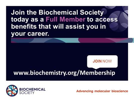 Www.biochemistry.org/Membership Join the Biochemical Society today as a Full Member to access benefits that will assist you in your career. Join Today.