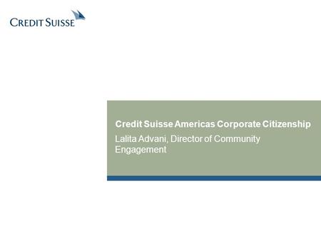 Credit Suisse Americas Corporate Citizenship Lalita Advani, Director of Community Engagement.