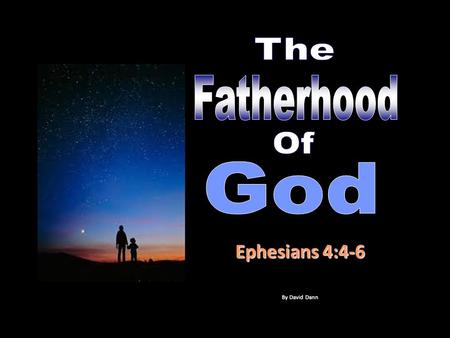 Ephesians 4:4-6 By David Dann. The Bible refers to God as the “Father.”The Bible refers to God as the “Father.”