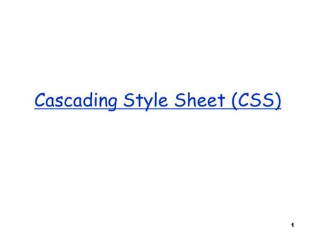 1 Cascading Style Sheet (CSS). 2 Cascading Style Sheets (CSS)  a style defines the appearance of a document element. o E.g., font size, font color etc…