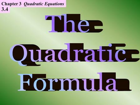 3.4 Chapter 3 Quadratic Equations. x 2 = 49 Solve the following Quadratic equations: 2x 2 – 8 = 40.