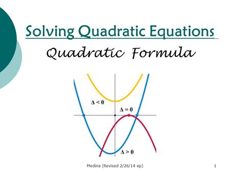Solving Quadratic Equations Quadratic Formula Medina (Revised 2/26/14 ep)1.