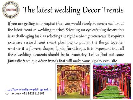 The latest wedding Decor Trends If you are getting into nuptial then you would surely be concerned about the latest trend in wedding market. Selecting.