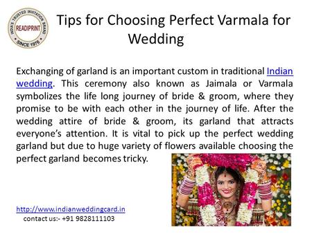 Tips for Choosing Perfect Varmala for Wedding Exchanging of garland is an important custom in traditional Indian wedding. This ceremony also known as Jaimala.