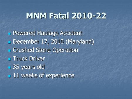 MNM Fatal 2010-22 Powered Haulage Accident Powered Haulage Accident December 17, 2010 (Maryland) December 17, 2010 (Maryland) Crushed Stone Operation Crushed.
