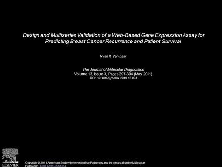 Design and Multiseries Validation of a Web-Based Gene Expression Assay for Predicting Breast Cancer Recurrence and Patient Survival Ryan K. Van Laar The.